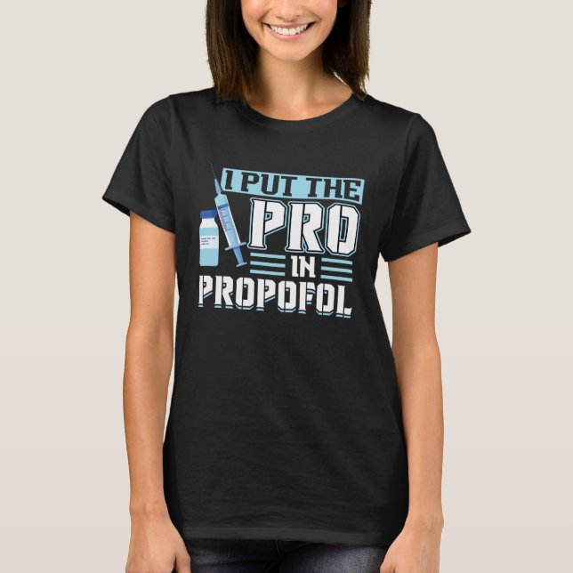Camiseta I Put The Pro In Propofol Anesthesiologist (Frente)