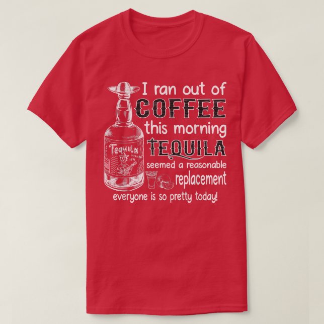 Camiseta I Ran Out Of Coffee This Morning Tequila Seemed A  (Frente do Design)
