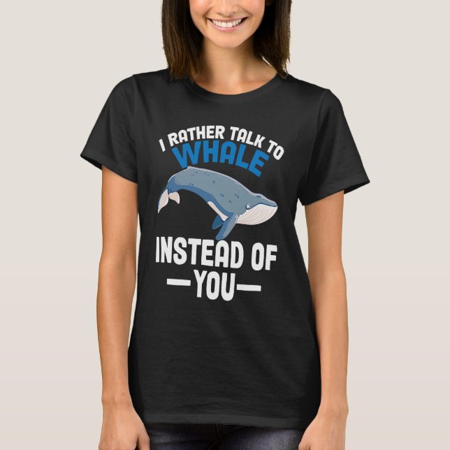 Camiseta I rather talk to whales instead of you Whales (Frente)