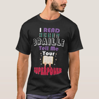 Camiseta I Read Braille Tell Me Your Superpower For Braille