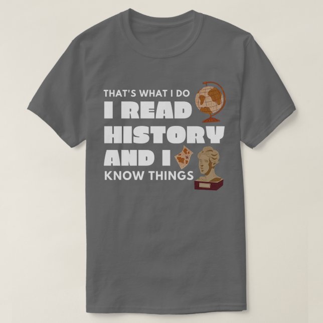 Camiseta I Read History and Know Things Funny History Books (Frente do Design)