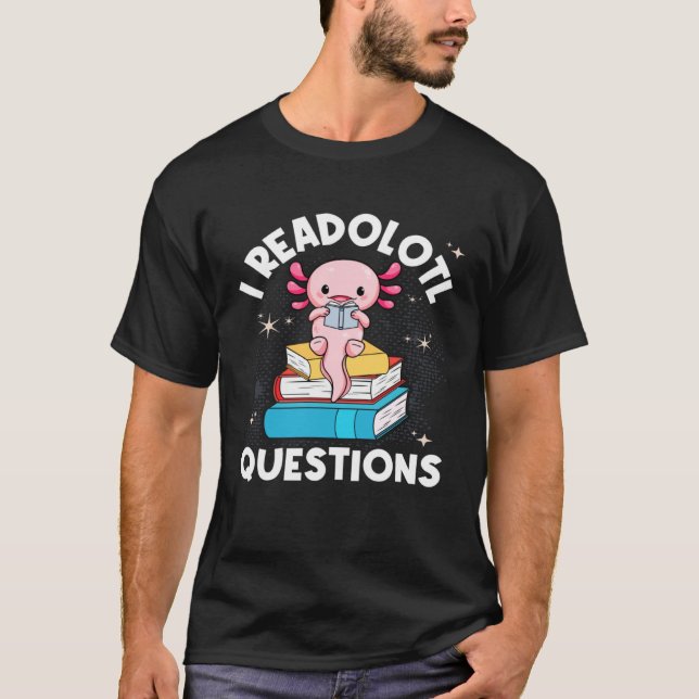 Camiseta I Readolotl Questions Cute Reading Read Axolotl (Frente)