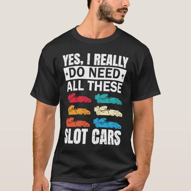Camiseta I Really Do Need All These Slot Car Racing Toy RC  (Frente)