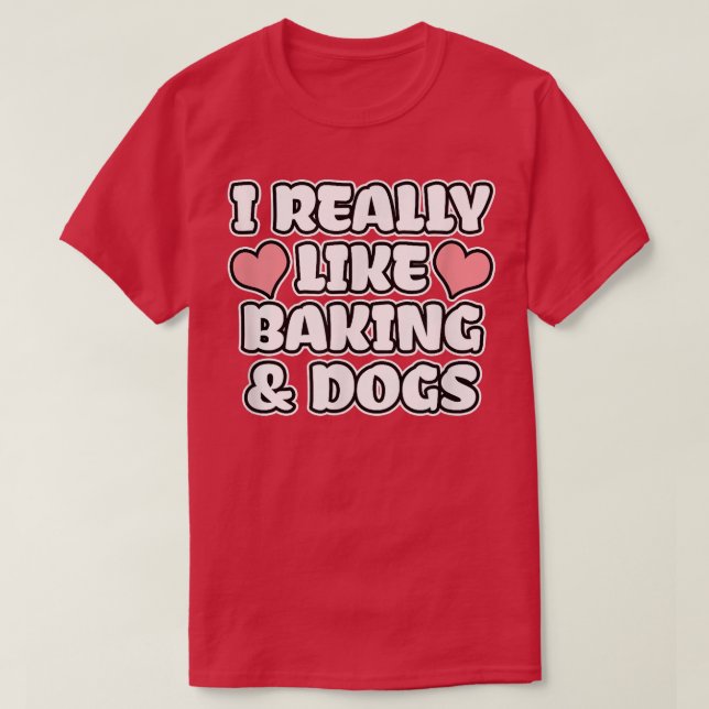 Camiseta I Really Like Baking And Dogs  (Frente do Design)