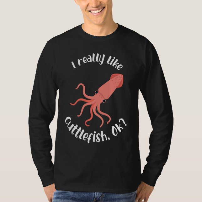 Camiseta I Really like Cuttlefish Ok Squid Cuttlefish (Frente)