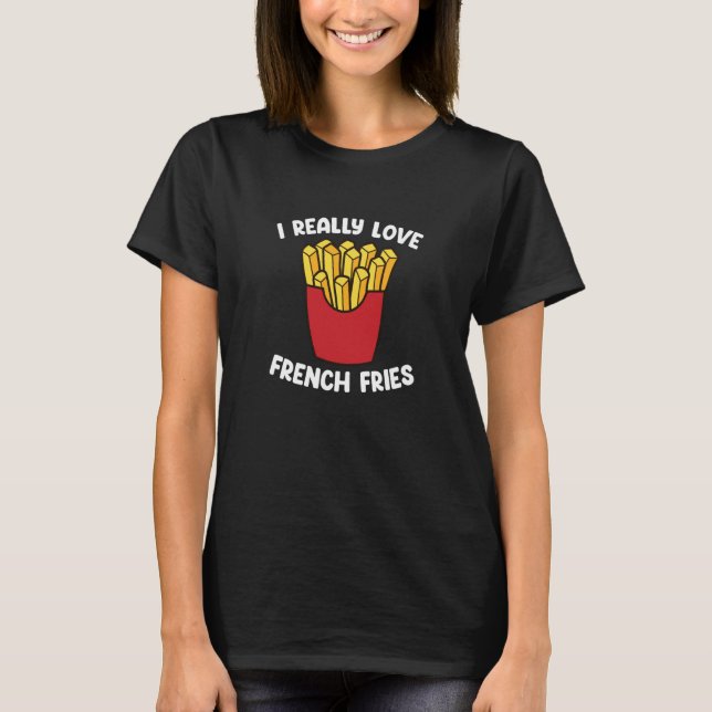 Camiseta I Really Love French Fries  Fast Food  French Fry (Frente)