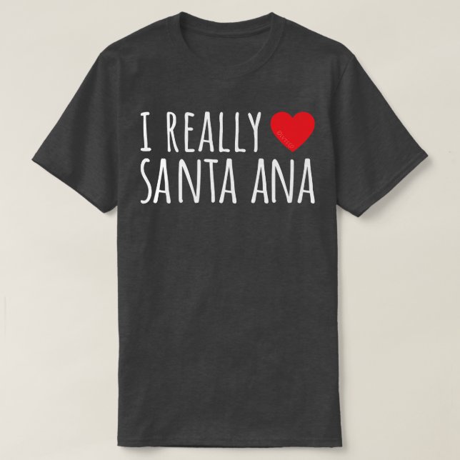 Camiseta I REALLY LOVE (HEART) SANTA ANA Cute Funny  (Frente do Design)