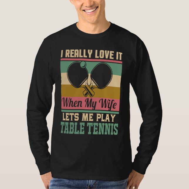 Camiseta I really love it when my Wife lets me play Table T (Frente)