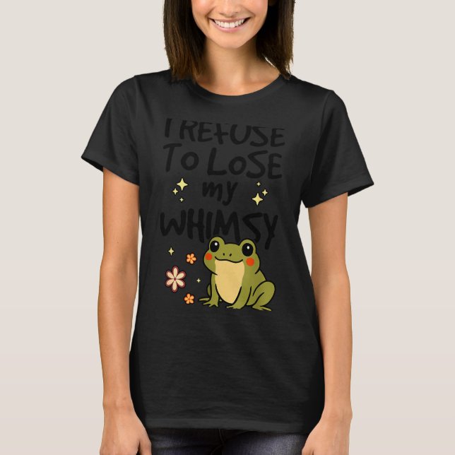 Camiseta I Refuse To Lose My Whimsy – Cute Frog Quote Funny (Frente)