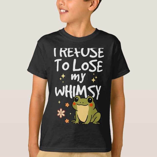 Camiseta I Refuse To Lose My Whimsy – Cute Frog Quote Funny (Frente)