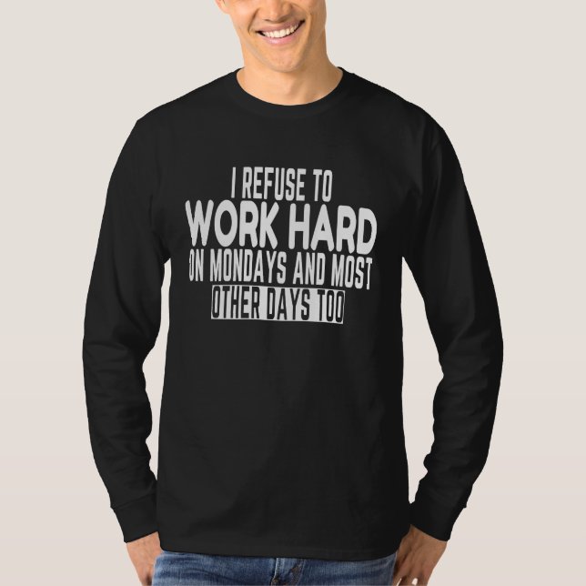 Camiseta I Refuse to Work Hard Joke Working Sarcastic Meme (Frente)