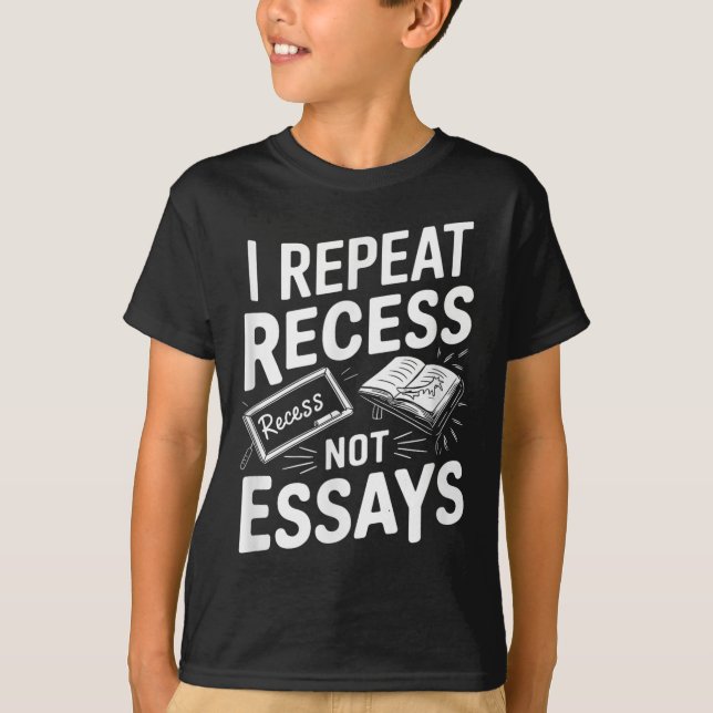 Camiseta I Repeat Recess Recess Not Essays  (Frente)