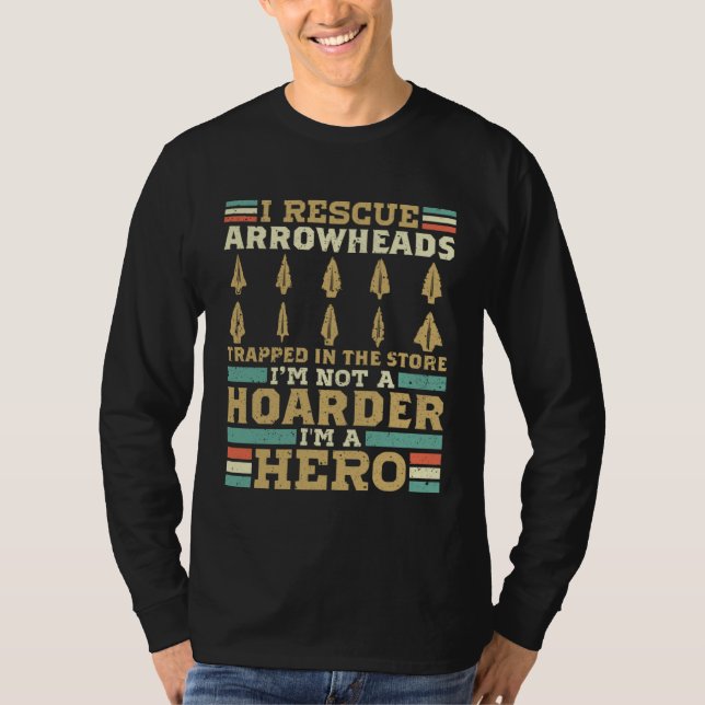 Camiseta I Rescue Arrowheads In The Store Im Not A Hoarder  (Frente)