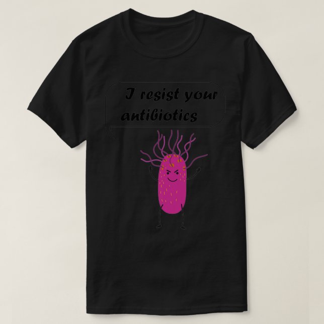 Camiseta i resist your antibiotics Microbes under the micro (Frente do Design)