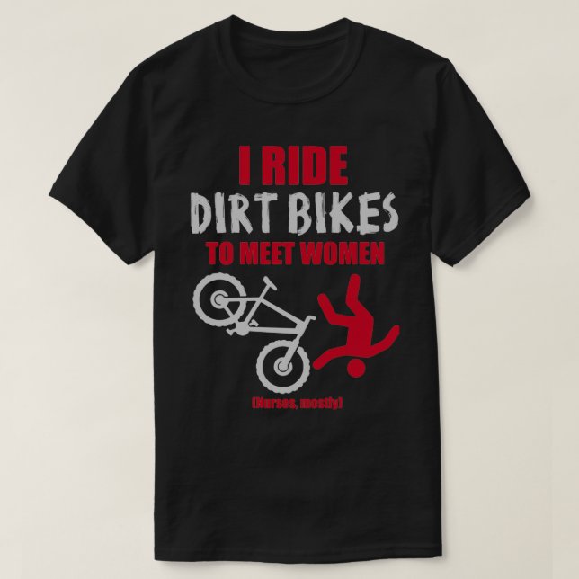 Camiseta I ride dirt bikes to meet women (nurses, mostly)  (Frente do Design)