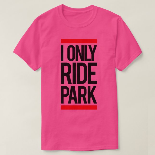 Camiseta I ride only park Long  (Frente do Design)