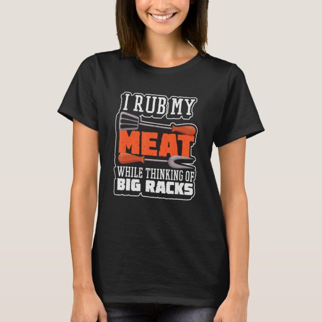 Camiseta I rub my meat while thinking of big racks 1 (Frente)