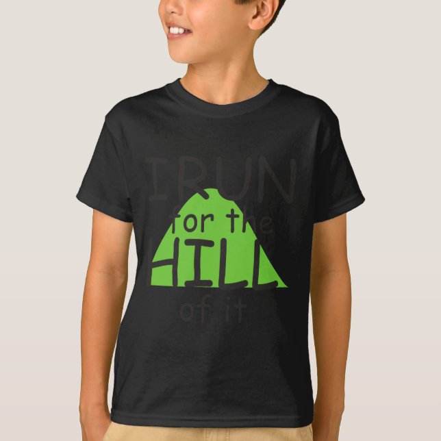 Camiseta I Run For The Hill Of It Funny Runner Themed  (Frente)