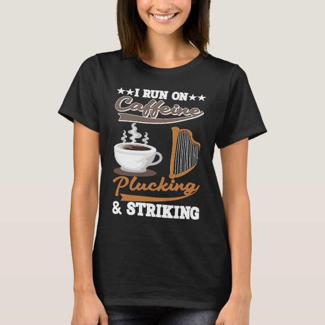 Camiseta I run on Caffeine Plucking and Striking Harp (Frente)
