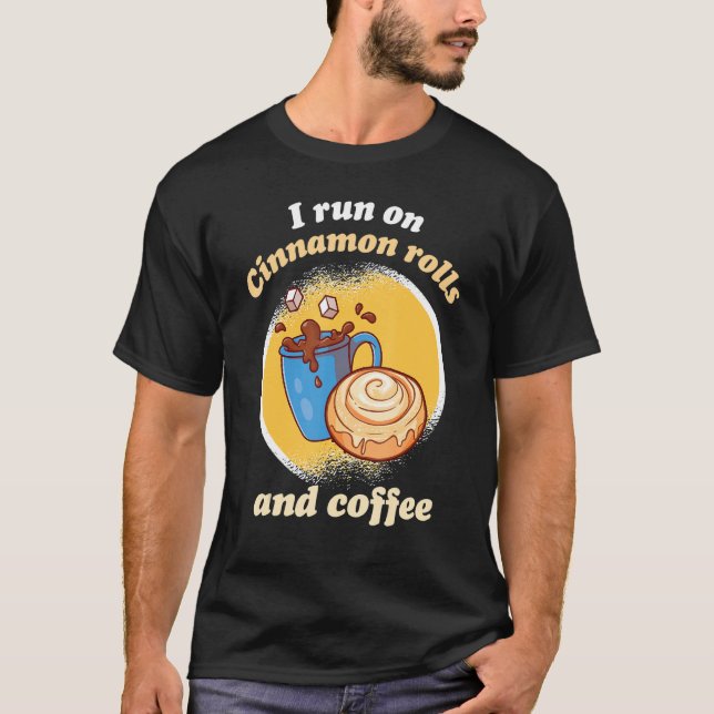Camiseta I Run On Cinnamon Rolls And Coffee Cinnamon Roll B (Frente)