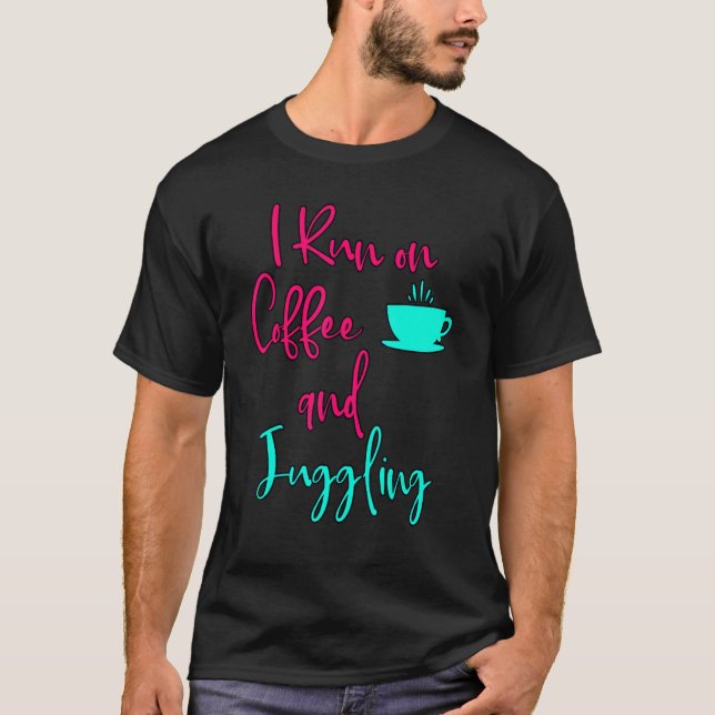 Camiseta I Run On Coffee And Juggling  Circus Juggler (Frente)