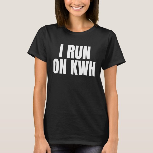 Camiseta I Run On KWH, E Car Electric Powered EV Car,  Elec (Frente)