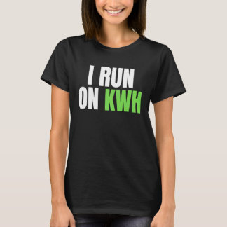 Camiseta I Run On KWH, E Car Electric Powered EV Car,  Elec