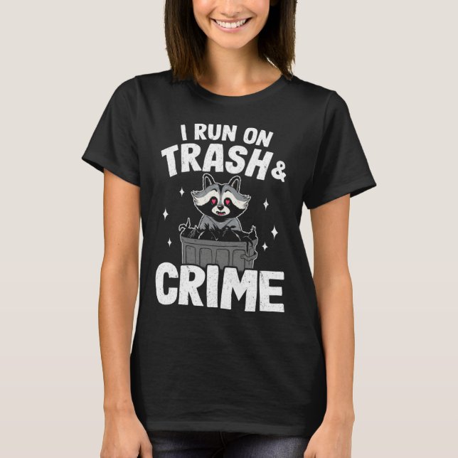 Camiseta I Run On Trash And Crime Raccoon 2 (Frente)