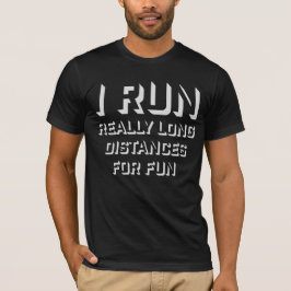 Camiseta I Run Really Long Distances For Fun Marathon Sport