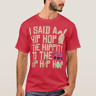 Camiseta I Said Hip The Hippity To Hop Hip Hop Bunny Funny 