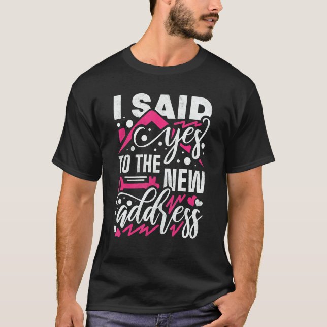 Camiseta I Said Yes To The New Address Property Housewarmin (Frente)