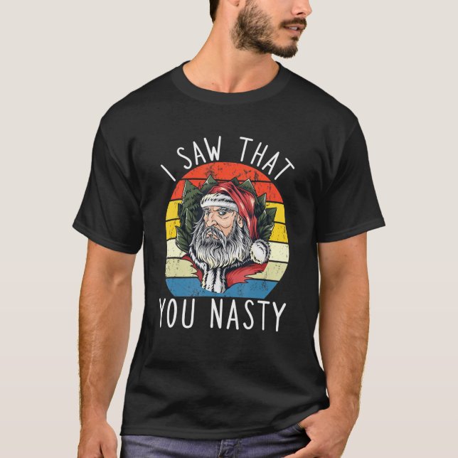 Camiseta I Saw That You Nasty Funny Christmas Retro Santa C (Frente)