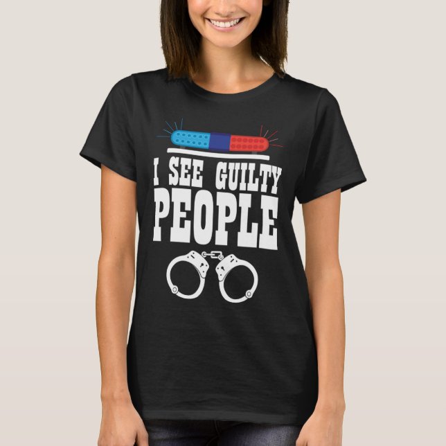 Camiseta I See Guilty People Policeman Enforcer Law (Frente)