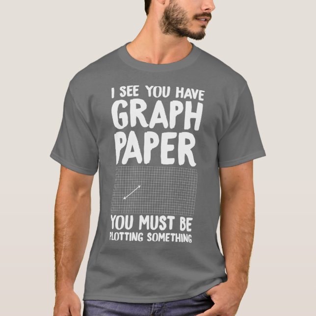 Camiseta I see you have graph paper you must be plotting so (Frente)