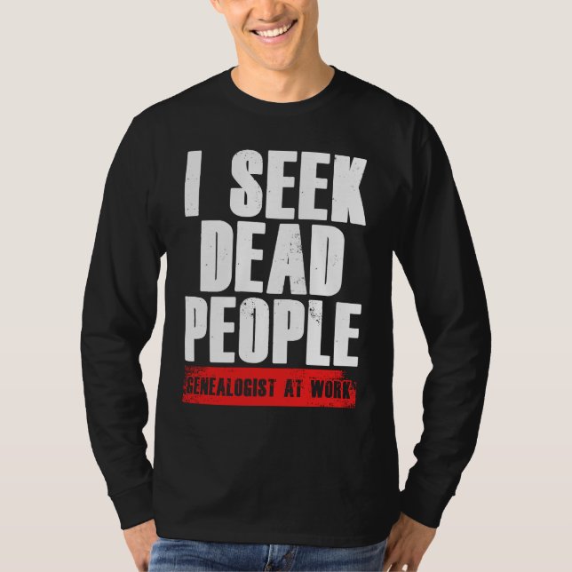 Camiseta I Seek Dead People Genealogist At Work Genealogy R (Frente)