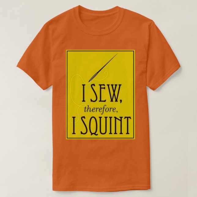 Camiseta I Sew Therefore I Squint 1  (Frente do Design)