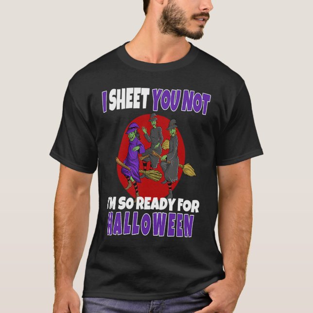 Camiseta I Sheet You Not I'm So Ready For Halloween Witch (Frente)