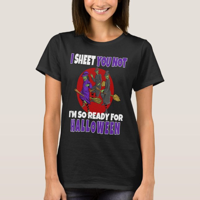 Camiseta I Sheet You Not I'm So Ready For Halloween Witch (Frente)