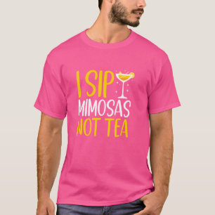 Camiseta I Sip Mimosas Not Tea Cocktail Casamento
