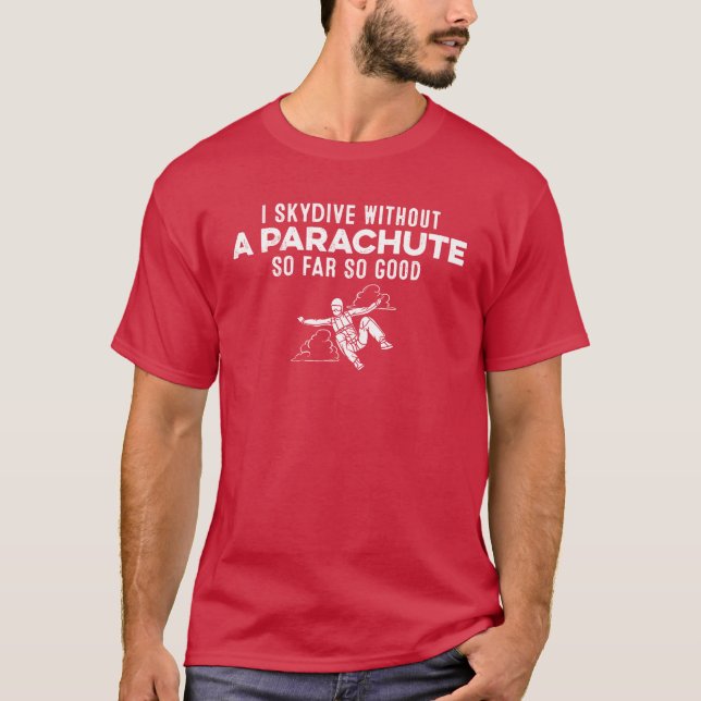 Camiseta I Skydive Without A Parachute So Far So Good Gag g (Frente)