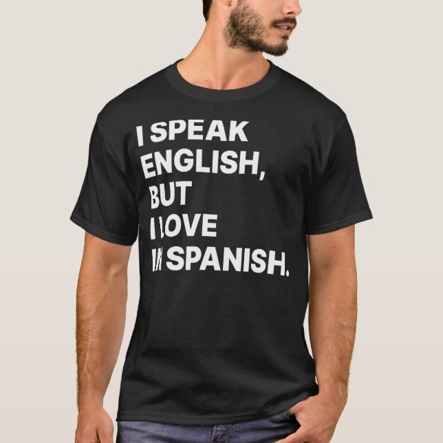 Camiseta I Speak English But I Love In Spanish  Spanish Tea (Frente)