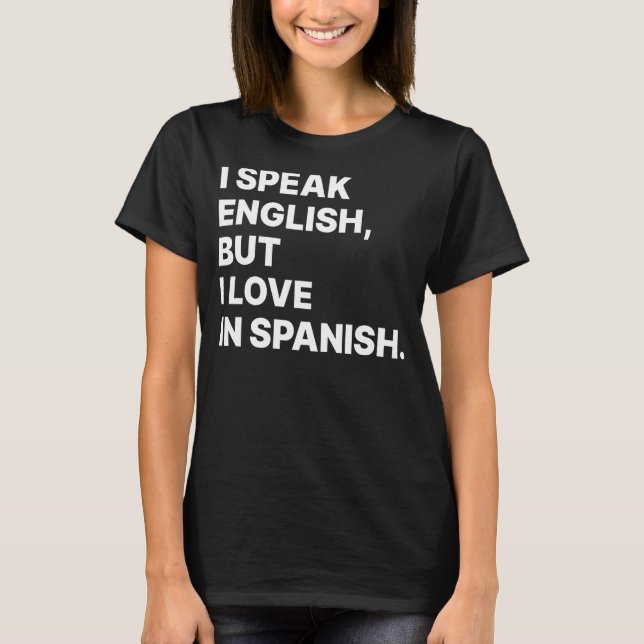 Camiseta I Speak English But I Love In Spanish  Spanish Tea (Frente)