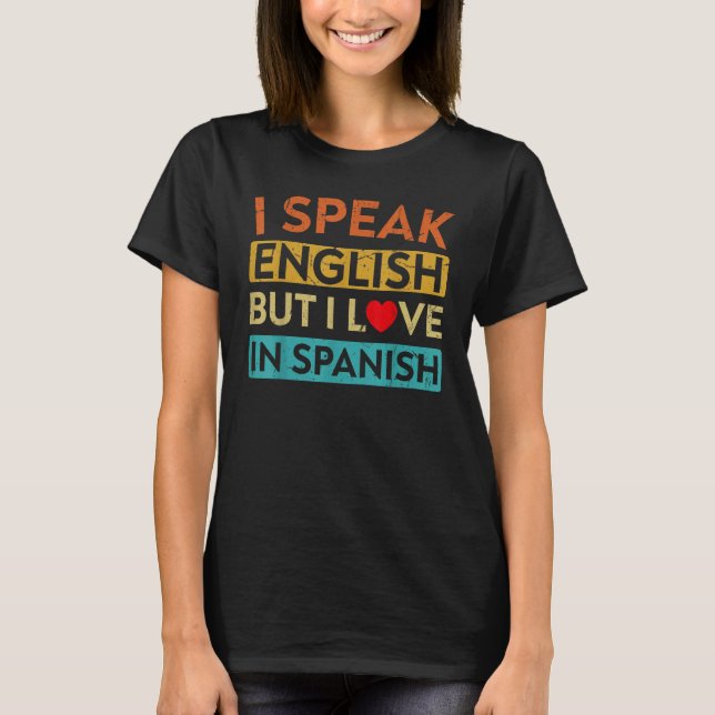 Camiseta I Speak English But I Love In Spanish   speak engl (Frente)