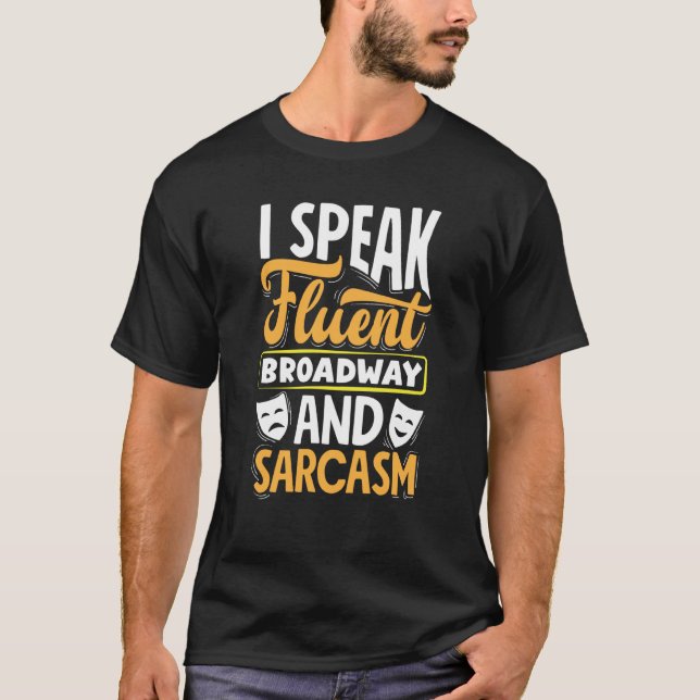 Camiseta I Speak Fluent Broadway And Sarcasm Theatre Actor  (Frente)