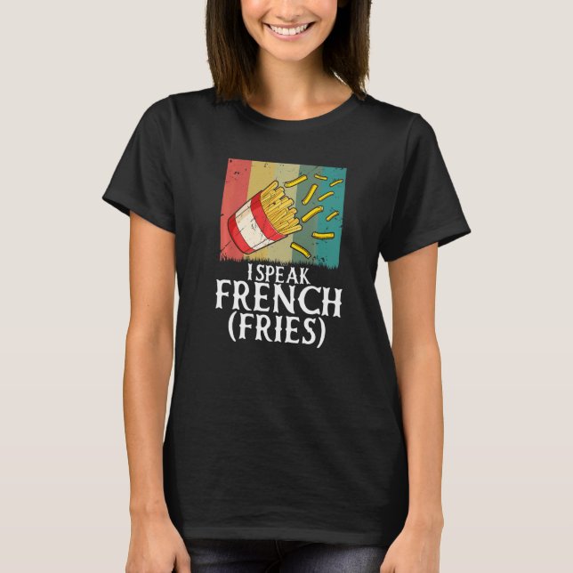 Camiseta I Speak French Fries  Fry Chips   2 (Frente)