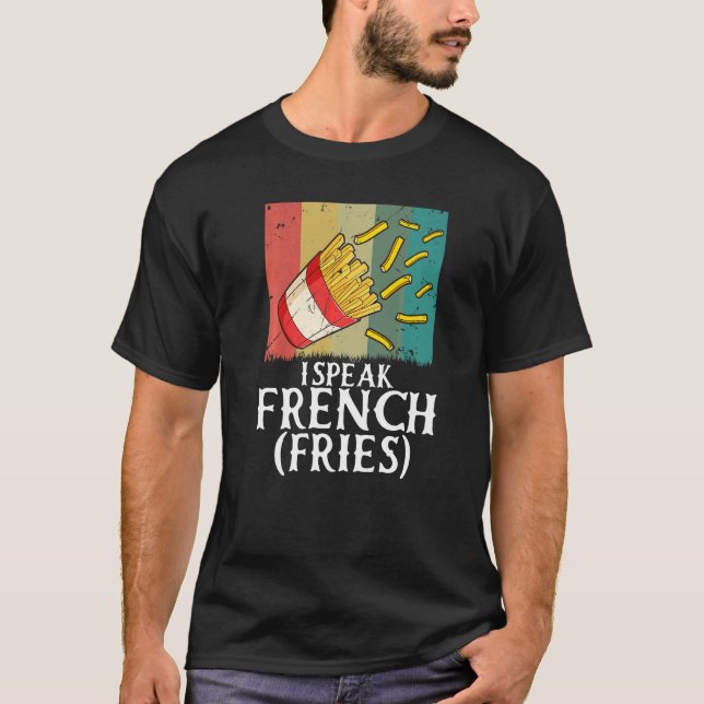 Camiseta I Speak French Fries  Fry Chips   2 (Frente)