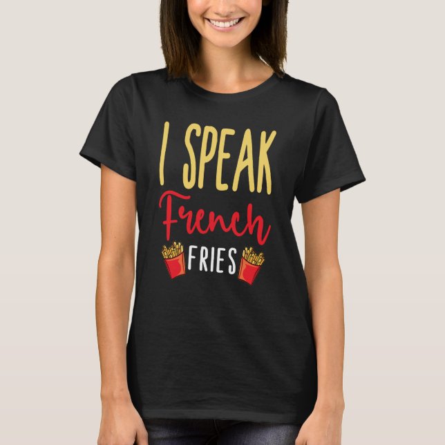 Camiseta I Speak French Fries Potato Fries (Frente)