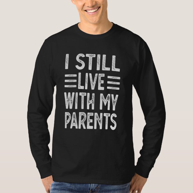 Camiseta I Still Live With My Parents Sarcastic  3 (Frente)