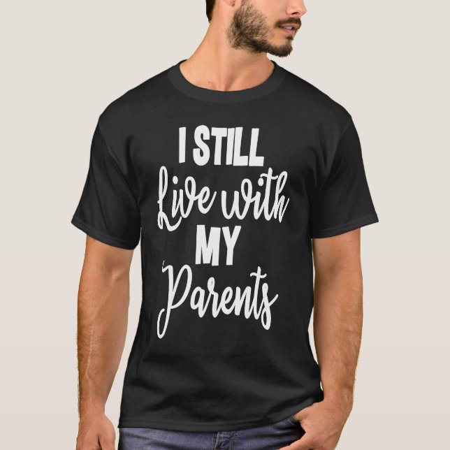 Camiseta I Still Live With My Parents Son Daughter  2 (Frente)