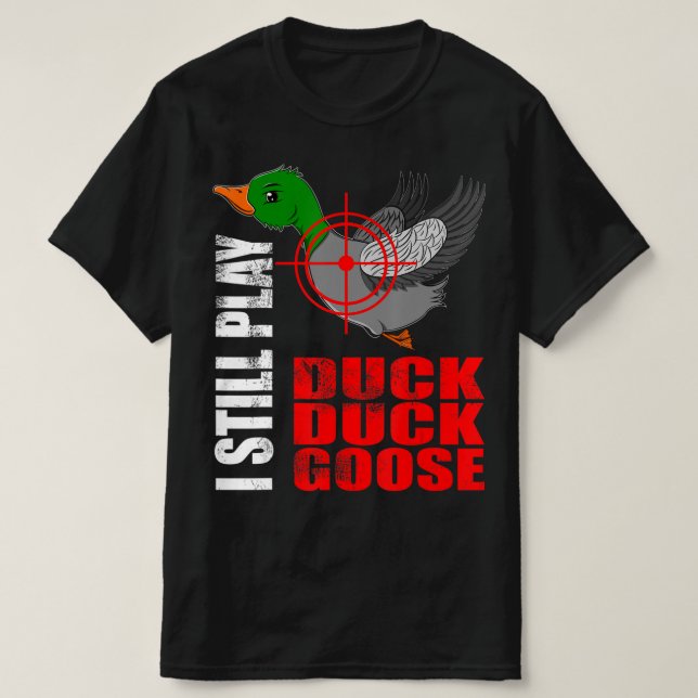 Camiseta I Still Play Duck Duck Goose Fun Duck Hunting Hunt (Frente do Design)